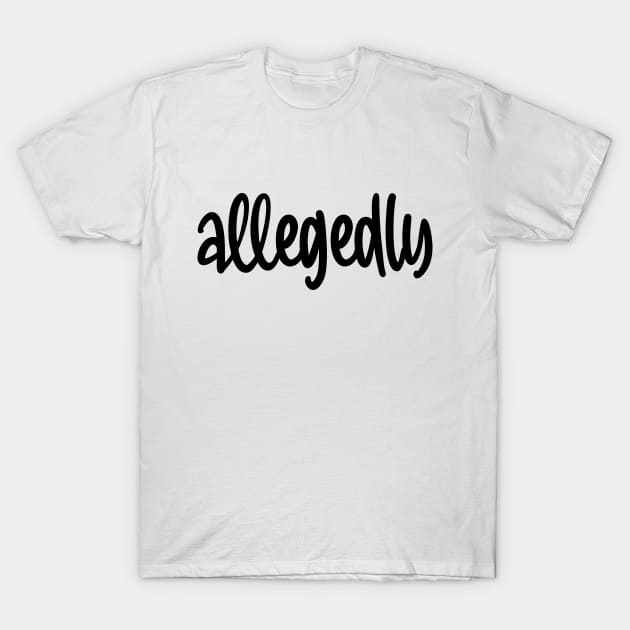 Allegedly T-Shirt by colorsplash